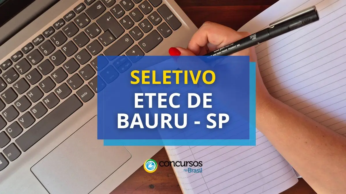 Etec de Bauru - SP abre 2 editais de processo seletivo