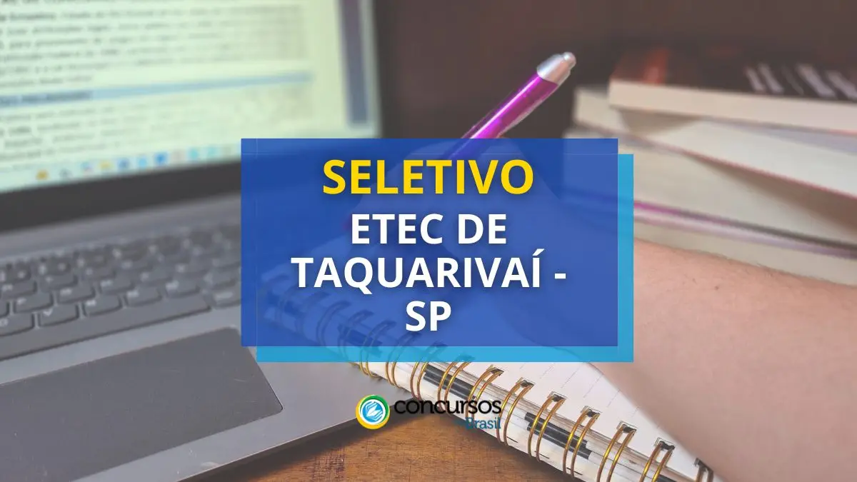 Etec de Taquarivaí – SP publica novo edital de seletivo