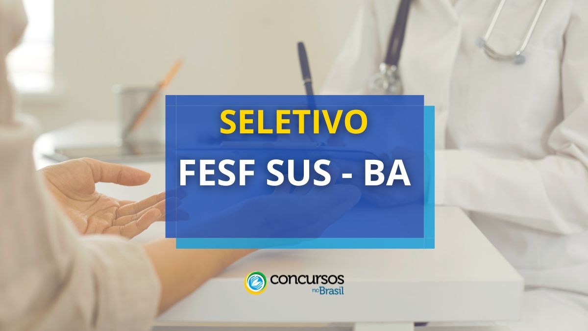 FESF SUS - BA abre vagas em seletivo; até R$ 9,9 mil