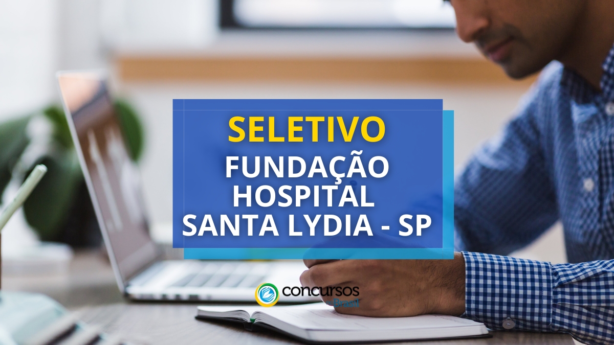 processo seletivo Fundação Hospital Santa Lydia, vagas do processo seletivo Fundação Hospital Santa Lydia, edital do processo seletivo Fundação Hospital Santa Lydia, inscrição no processo seletivo Fundação Hospital Santa Lydia