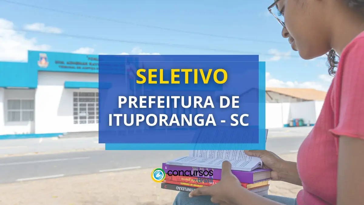 Prefeitura de Ituporanga – SC lança edital de seletivo