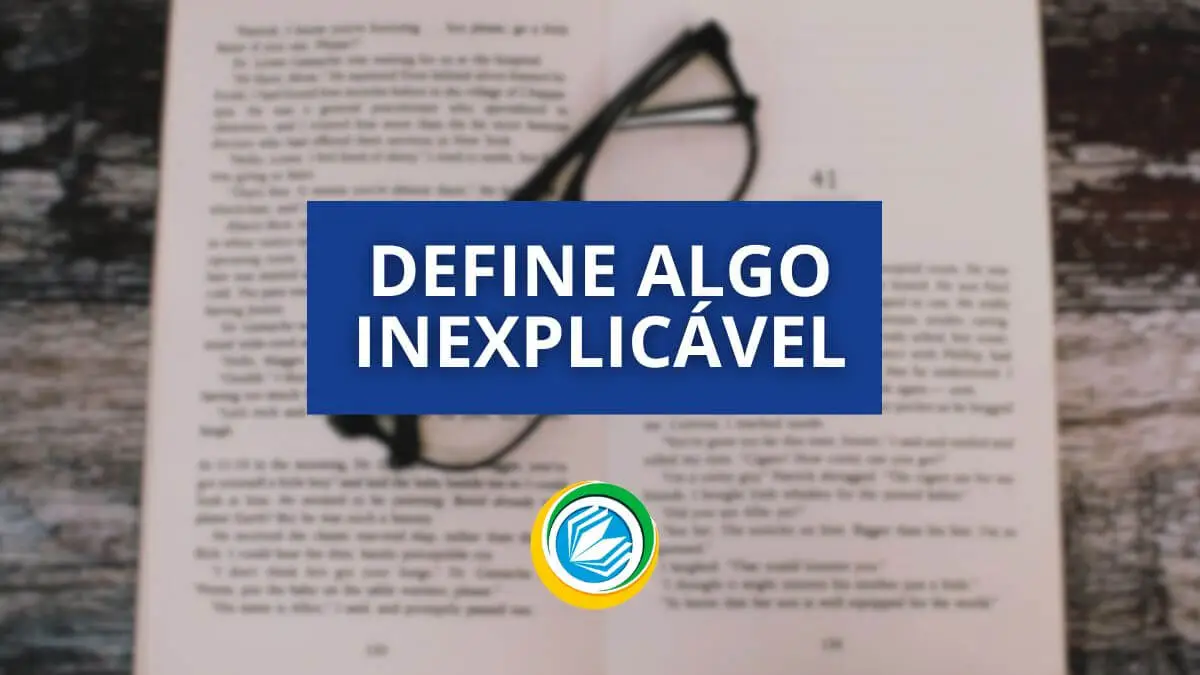 Qual é a palavra que define algo inexplicável?