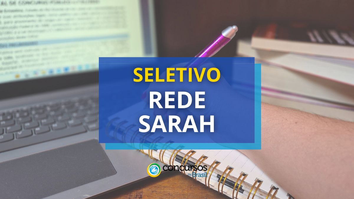 Rede SARAH remunera até R$ 32,3 mil em processo seletivo