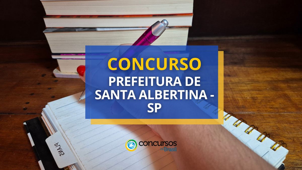 Concurso Santa Albertina – SP oferece salários de até R$ 3,8 mil