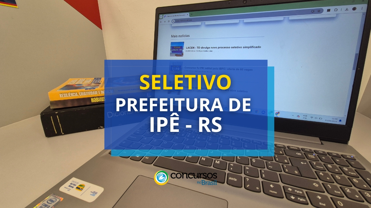 Prefeitura de Ipê – RS lança três novos editais de seletivo