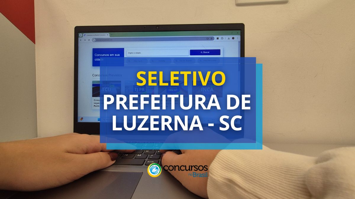 Prefeitura de Luzerna – SC apresenta novo seletivo; até R$ 13.088,07
