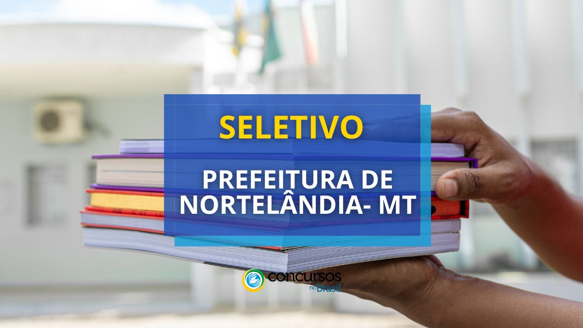 Prefeitura de Nortelândia – MT abre novo processo seletivo