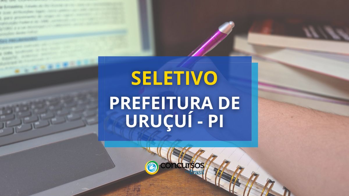 Prefeitura de Uruçuí – PI está com edital de seletivo aberto